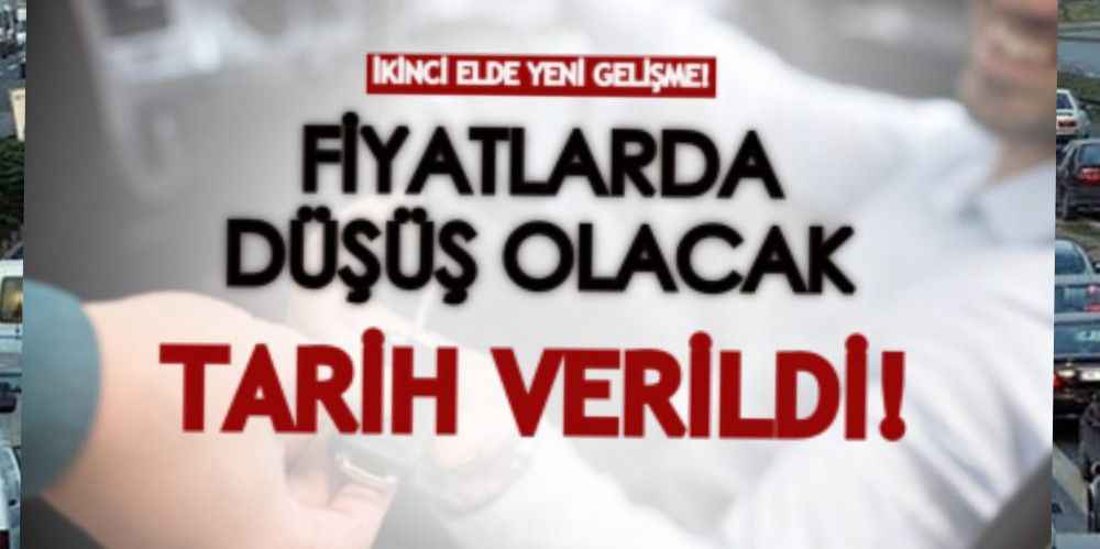 Araç almak isteyenleri yakından ilgilendiriyor! İkinci el piyasasında fiyat düşüşü için tarih verildi!