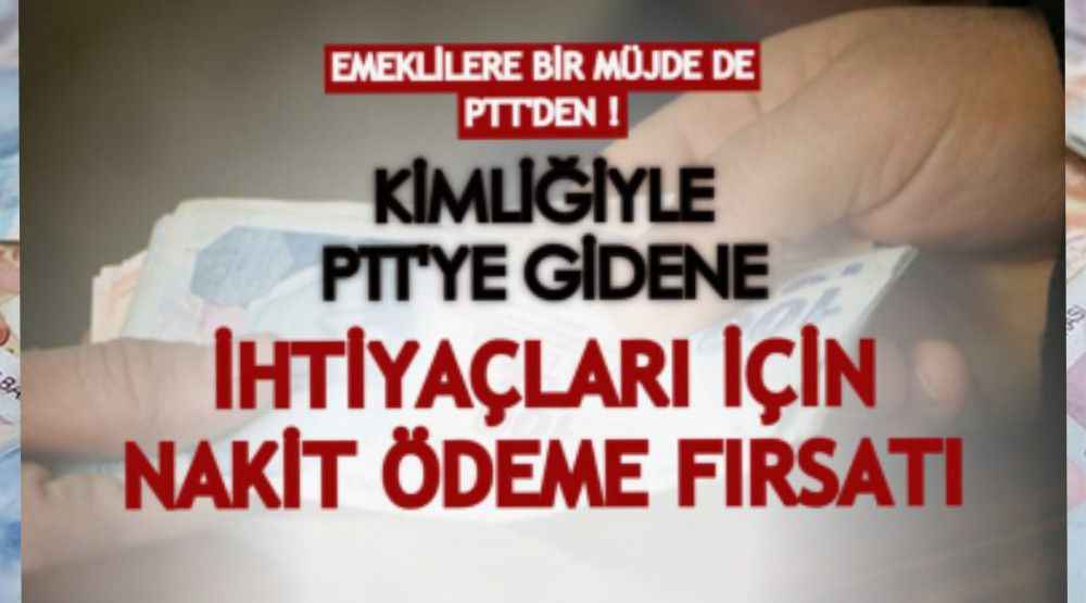 Kimliğiyle PTT’ye giden emeklilere nakit fırsatı! Acil ihtiyaçlar için ödeme veriliyor