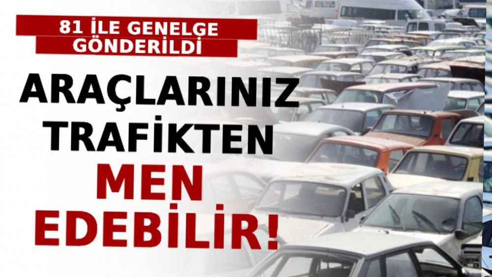 81 İle Genelge Gönderildi! Araçlarınız Trafikten Men Edebilir!