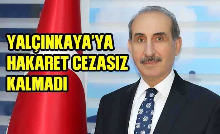 Yalçınkaya'ya hakaret eden şahsa hapis cezası şoku!