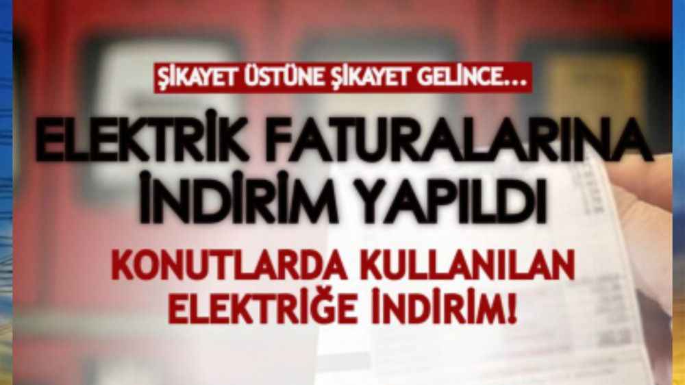Vatandaş şikayet etti, elektrik faturalarına indirim yapıldı! Konutlarda kullanılan elektriğe indirim