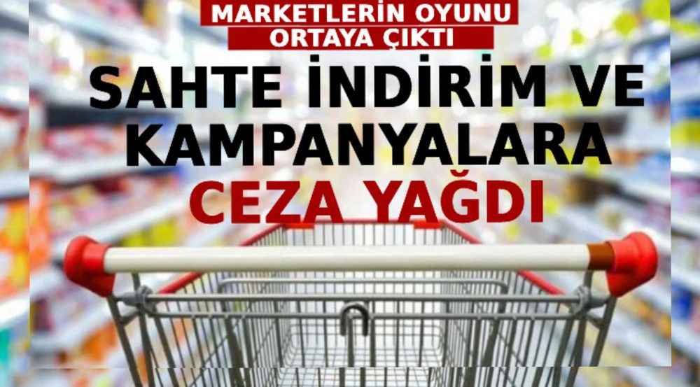 Marketlerin Oyunu Ortaya Çıktı! Sahte İndirim ve Kampanyalara Ceza Yağdı