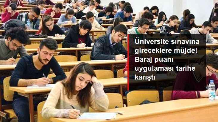 Üniversite sınavına gireceklere müjde! Baraj puanı uygulaması tarihe karıştı