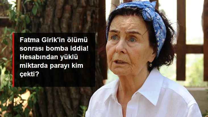 Fatma Girik'in ölümü sonrası bomba iddia! Hesabından yüklü miktarda parayı kim çekti?