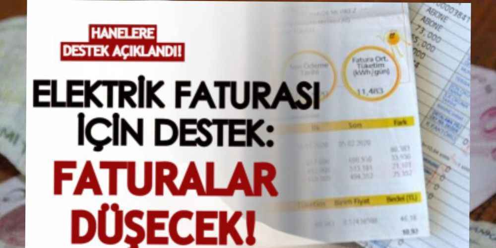 Elektrik faturaları için destek açıklandı! 100-200 liralık fatura desteği veriliyor!