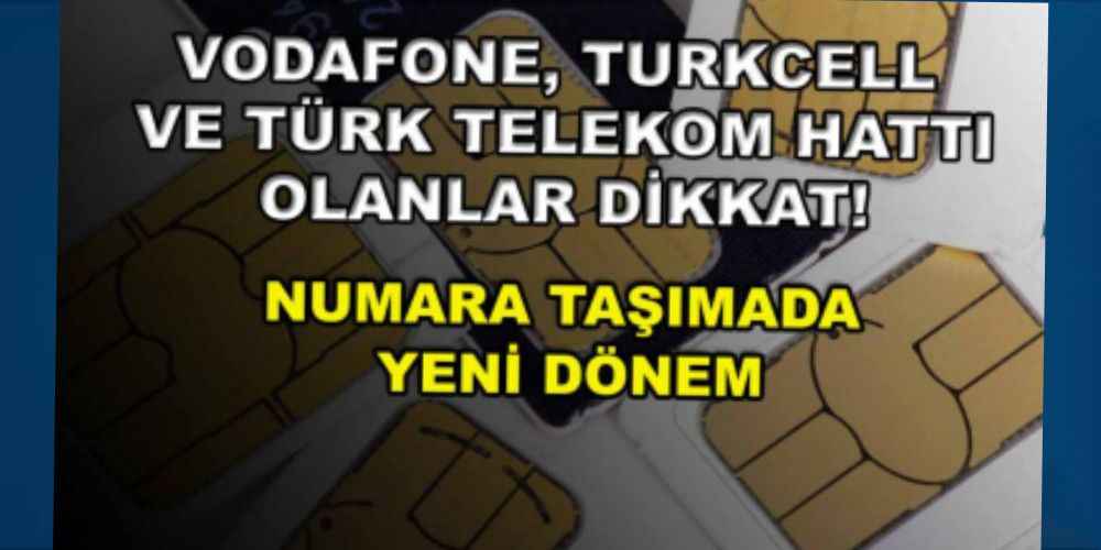Vodafone, Turkcell ve Türk Telekom Hattı olanlar dikkat! Numara taşımada yeni dönem