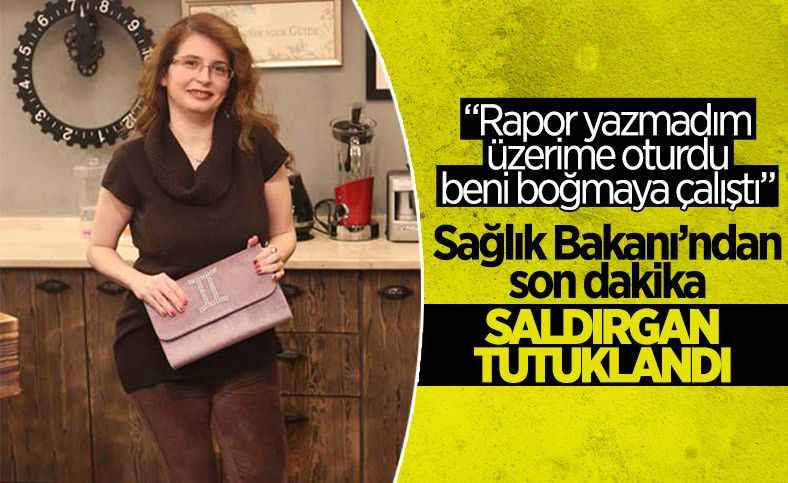 Dr. Ebru Ergin Bakar'ı darbeden kişi tutuklandı