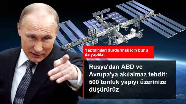 Rusya'dan yaptırımları durdurmak için ABD ve Avrupa'ya tehdit: Uluslararası Uzay İstasyonu Üzerinize Düşebilir