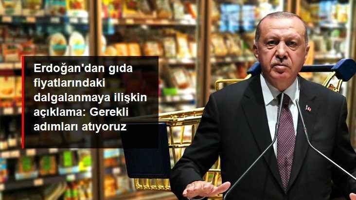 Erdoğan'dan gıda fiyatlarındaki dalgalanmaya ilişkin açıklama: Gerekli adımları atıyoruz