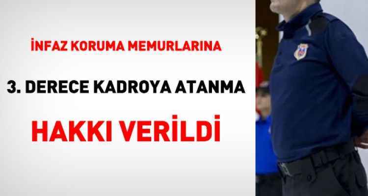 İnfaz koruma memurlarına 3. dereceli kadro hakkı verildi
