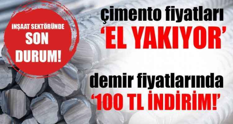 İnşaat sektöründe Çimento fiyatları Artarken, Demir fiyatları ise 100 lira düştü!