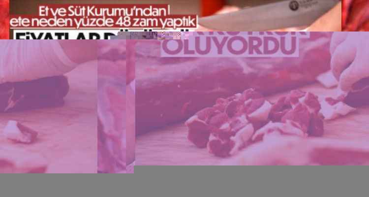 Et ve Süt Kurumu: Çok uzun kuyruklar oluşuyordu zam yaptık