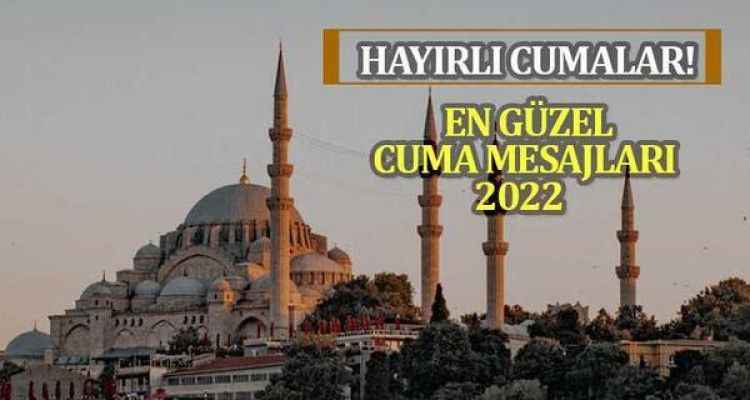 Hayırlı Cumalar mesajları: En çok beğenilen Cuma mesajları 2022! Yeni, resimli, ayetli, dualı Cuma mesajları!