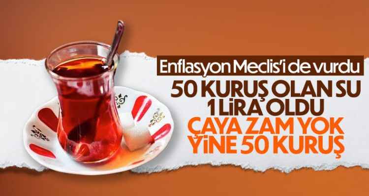 Meclis'teki çay ocağı ürünlerine zam yapıldı!