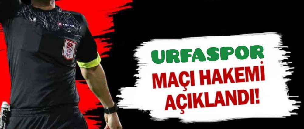Şanlıurfaspor maçını yönetecek hakem belli oldu