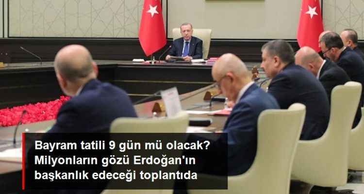 Ramazan Bayramı tatili 9 gün mü olacak? Milyonların gözü bugün yapılacak Kabine Toplantısı'nda