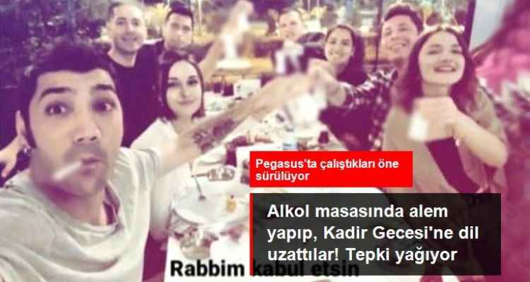 Pegasus çalışanları olduğu iddia edilen grup alkol masasında Kadir Gecesi'ne dil uzattı! Tepki yağıyor