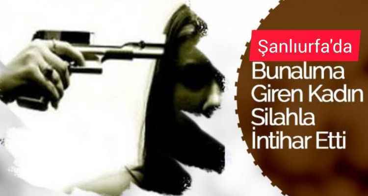 Şanlıurfa'da Genç Kadın Silahla İntihar Etti! 1 Ölü