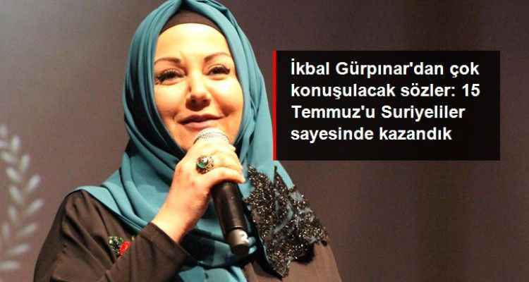 İkbal Gürpınar'dan çok konuşulacak sözler: 15 Temmuz'u Suriyeliler sayesinde kazandık