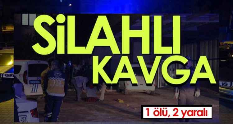 Silahlı Kavga! 1 Ölü, 2 Yaralı