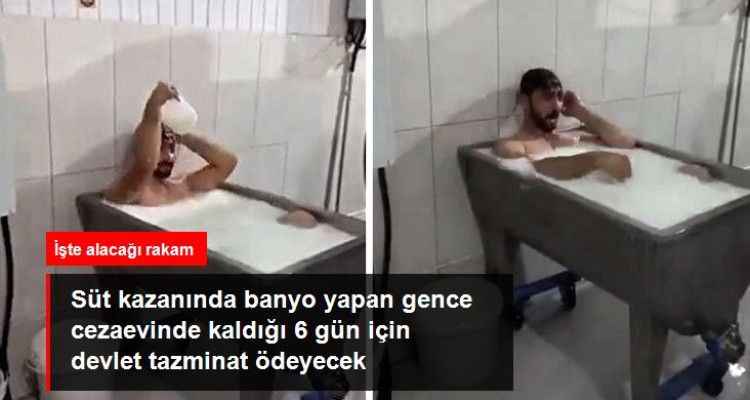Süt kazanında banyo yapan gence cezaevinde kaldığı 6 gün için devlet tazminat ödeyecek