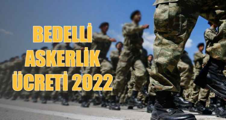 2022 Bedelli Askerlik Ücreti Ne Kadar? Bedelli Askerlik Yapmak için Ne Kadar Yatırılacak?
