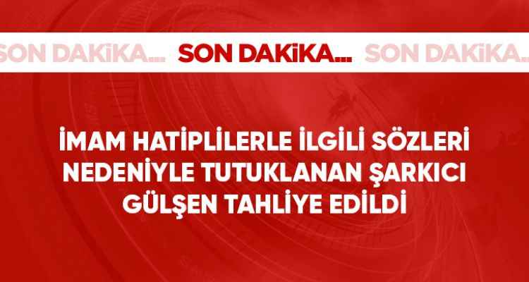 İmam hatiplilerle ilgili sözleri nedeniyle tutuklanan Gülşen tahliye oldu