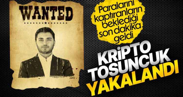 Kripto Tosuncuk yakalandı