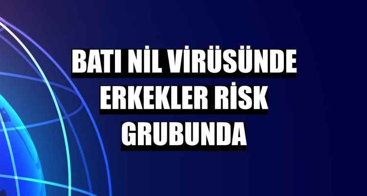 Batı Nil Virüsünde erkekler risk grubunda