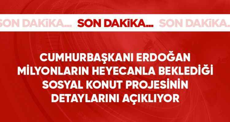 Cumhurbaşkanı Erdoğan, milyonların heyecanla beklediği sosyal konut projesinin detaylarını açıklıyor