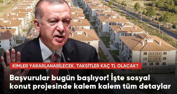 Başvurular bugün başlıyor! İşte sosyal konut projesinde kalem kalem tüm detaylar