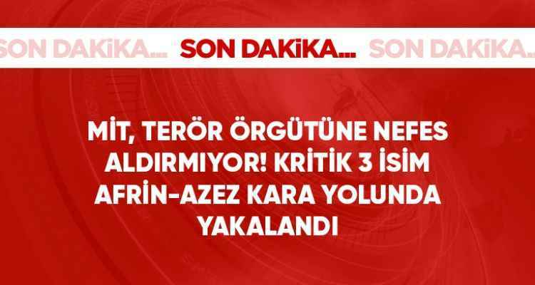 MİT'ten Suriye'ye nokta operasyon! 3 PKK'lı terörist Afrin-Azez kara yolunda yakalandı