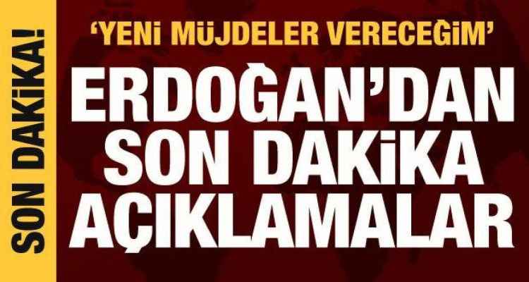 Cumhurbaşkanı Erdoğan'dan son dakika açıklamalar