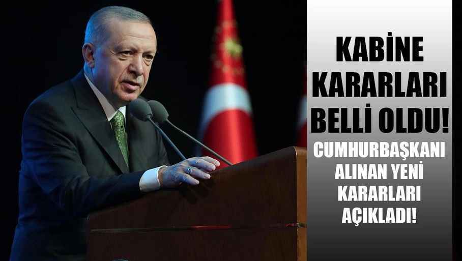 Kabine kararları belli oldu! Cumhurbaşkanı Erdoğan açıklama yaptı!
