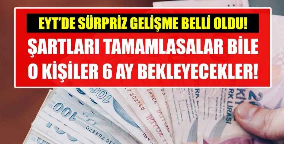 EYT'de sürpriz gelişme belli oldu! Şartları tamamlasalar bile o kişiler 6 ay bekleyecekler!