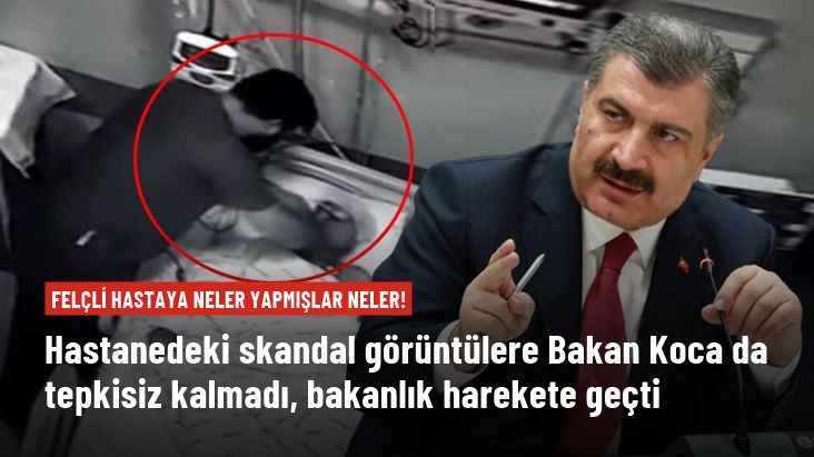 Felçli hastaya neler yapmışlar neler! Hastanedeki skandal görüntülere Bakan Koca da tepkisiz kalmadı, bakanlık harekete geçti