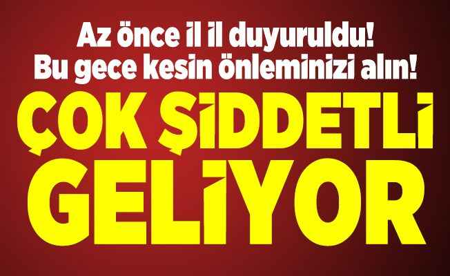 Az önce il il açıklandı: Bu gece felaket geliyor! Görülmemiş kuvvette olacak.. Kesin tedbirinizi alın