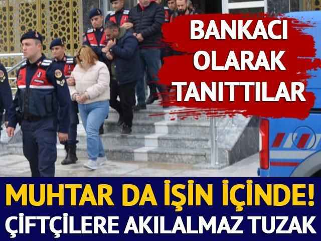 Çiftçilere akılalmaz tuzak! Aralarında muhtar da var... 500 bin liralık dolandırıcılık