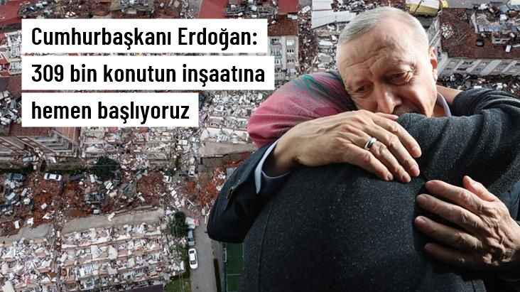 Cumhurbaşkanı Erdoğan: 309 bin konutun inşaatına hemen başlıyoruz