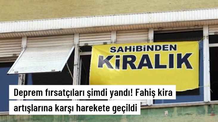 Deprem sonrası fahiş kira artışlarıyla ilgili soruşturma başlatıldı