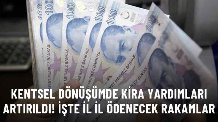 Kentsel dönüşümde kira yardımları artırıldı! İşte il il ödenecek rakamlar