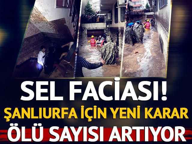 Önce deprem şimdi de sel! Şanlıurfa için yeni karar! Acı haberler peş peşe geldi: Can kaybı 14'e yükseldi