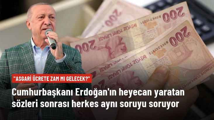Cumhurbaşkanı Erdoğan'ın "Yeni müjdeler olacak" sözleri sonrası herkes aynı soruyu soruyor: Asgari ücrete zam mı gelecek?