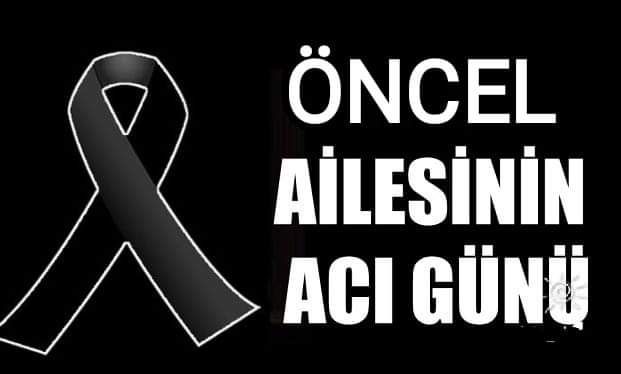 Öncel Ailesinin Acı Günü
