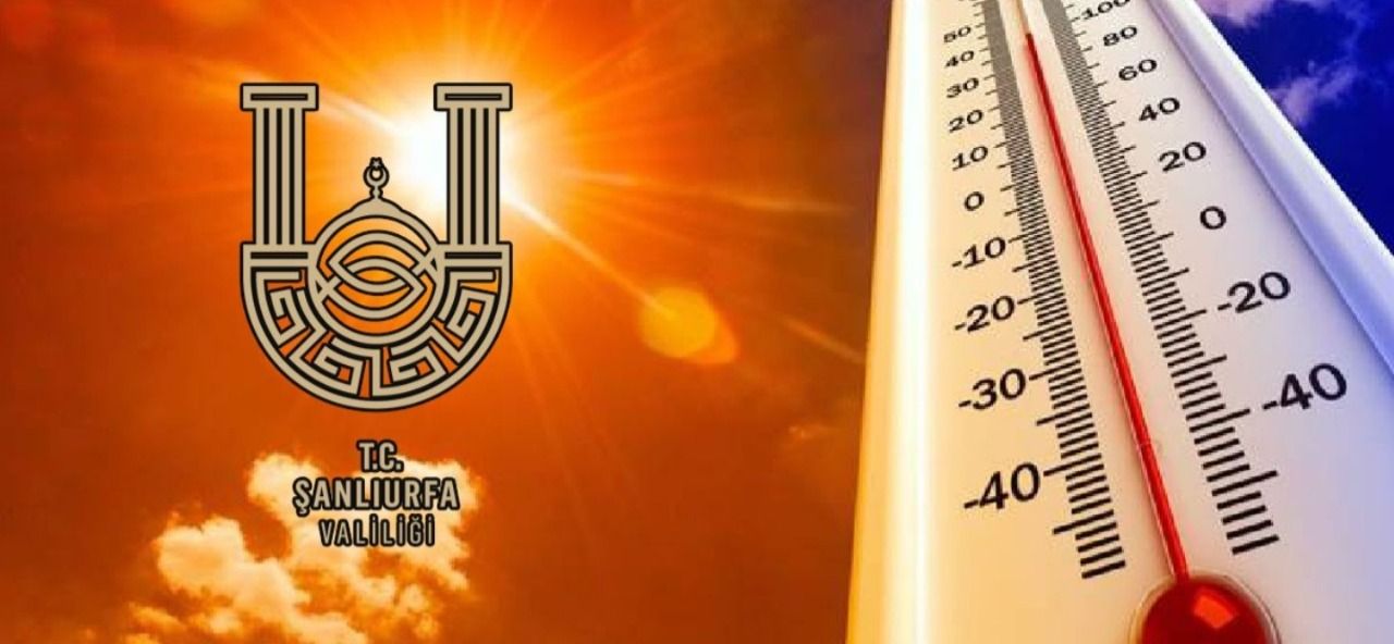 Urfa'da 'aşırı sıcaklar' nedeniyle Valilik'ten tören için iptal kararı!