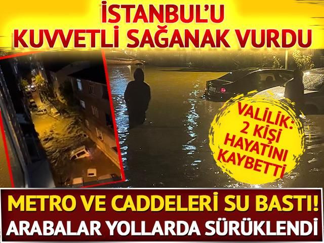 İstanbul Arnavutköy ve Başakşehir'i kuvvetli sağanak vurdu! Cadde ve metroyu su bastı, arabalar yollarda sürüklendi: Ölü sayısı 2'ye yükseldi