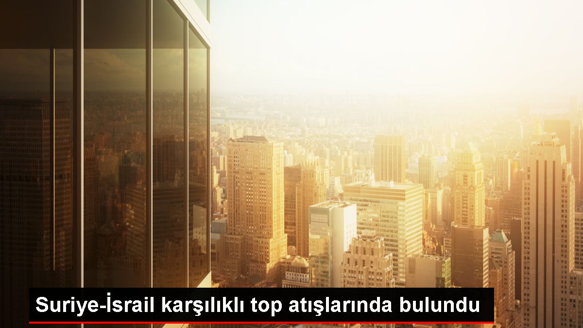 Suriye'den İsrail'e top atışı yapıldı