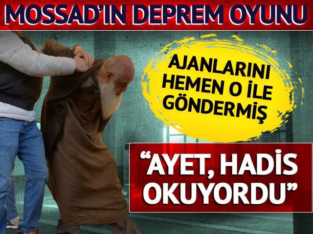 Mossad ajanları depremi fırsata çevirmiş! Dini sohbetlerle güven kazanmışlar 'Ayet, hadis okuyordu'