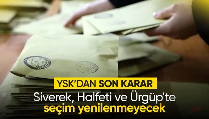 YSK karar verdi! Siverek, Halfeti ve Ürgüp ilçelerinde seçim yenilenmeyecek