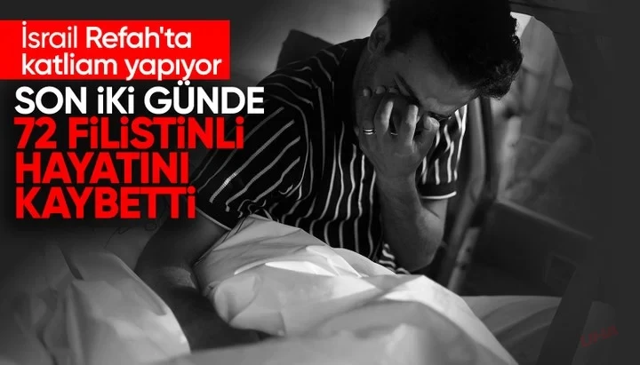 İsrail Refah'ta Katliam Yapıyor! Refah'ta son 48 saatte 72 Filistinli öldürüldü
